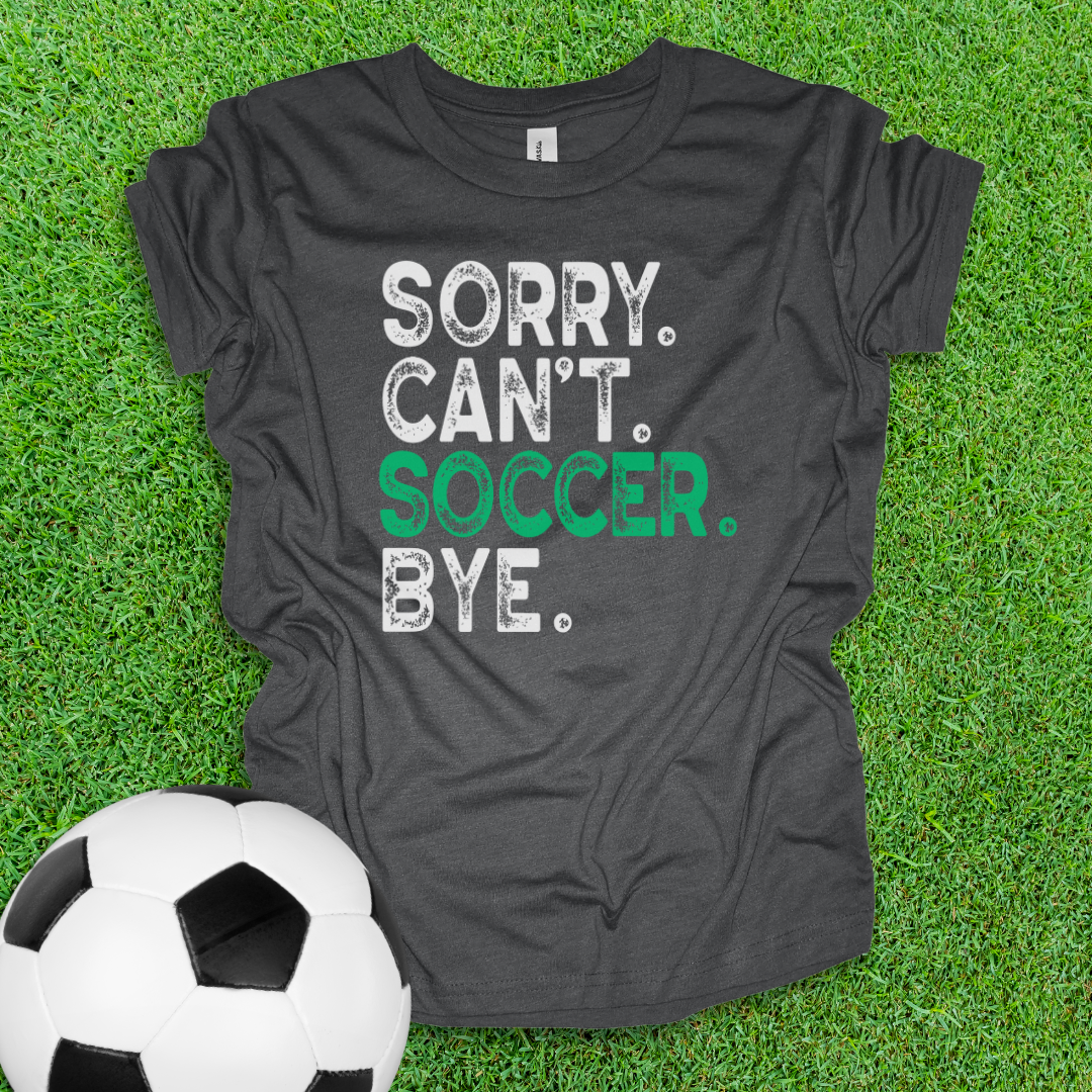 Sorry Can't Soccer Bye Youth Shirt