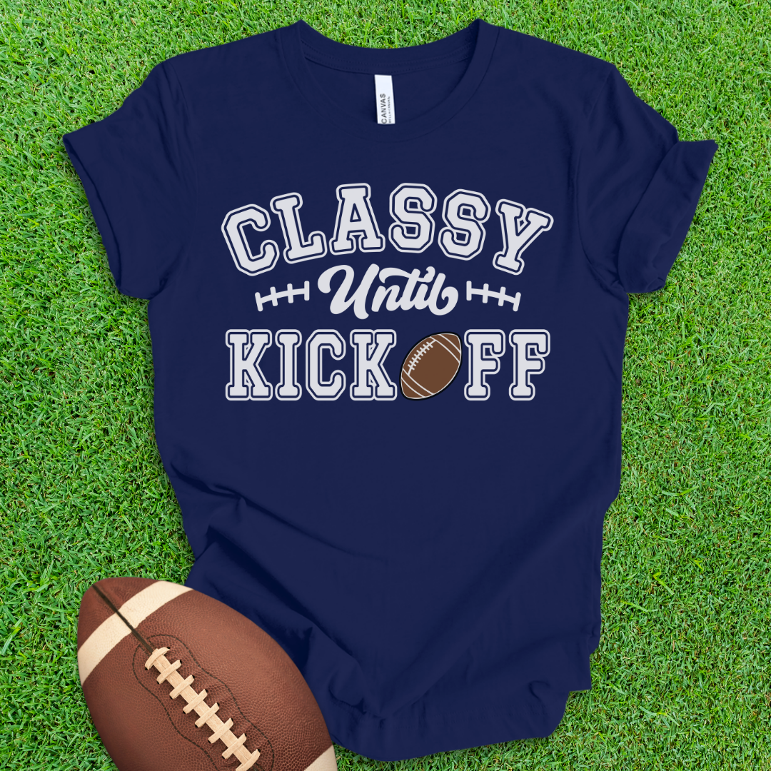 Classy Until Kickoff T-Shirt