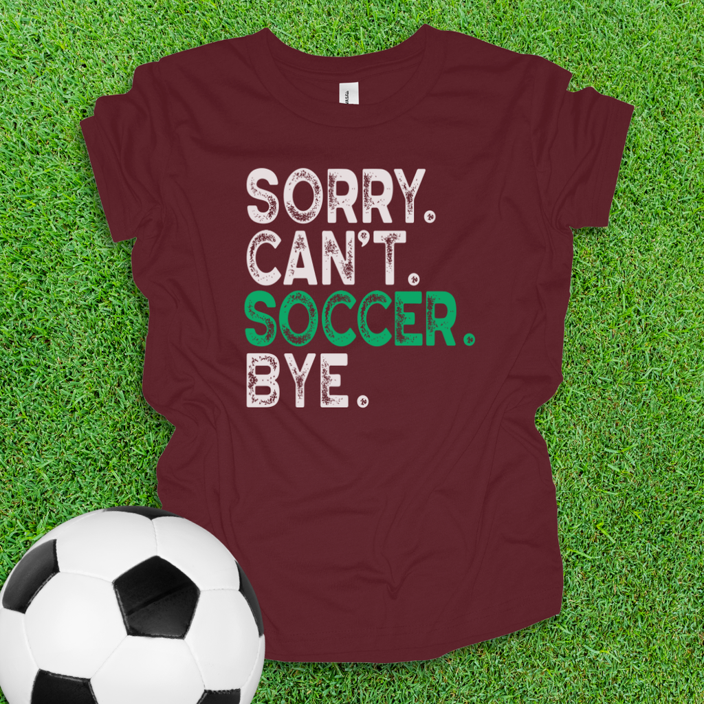 Sorry Can't Soccer Bye Youth Shirt