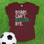 Sorry Can't Soccer Bye Youth Shirt