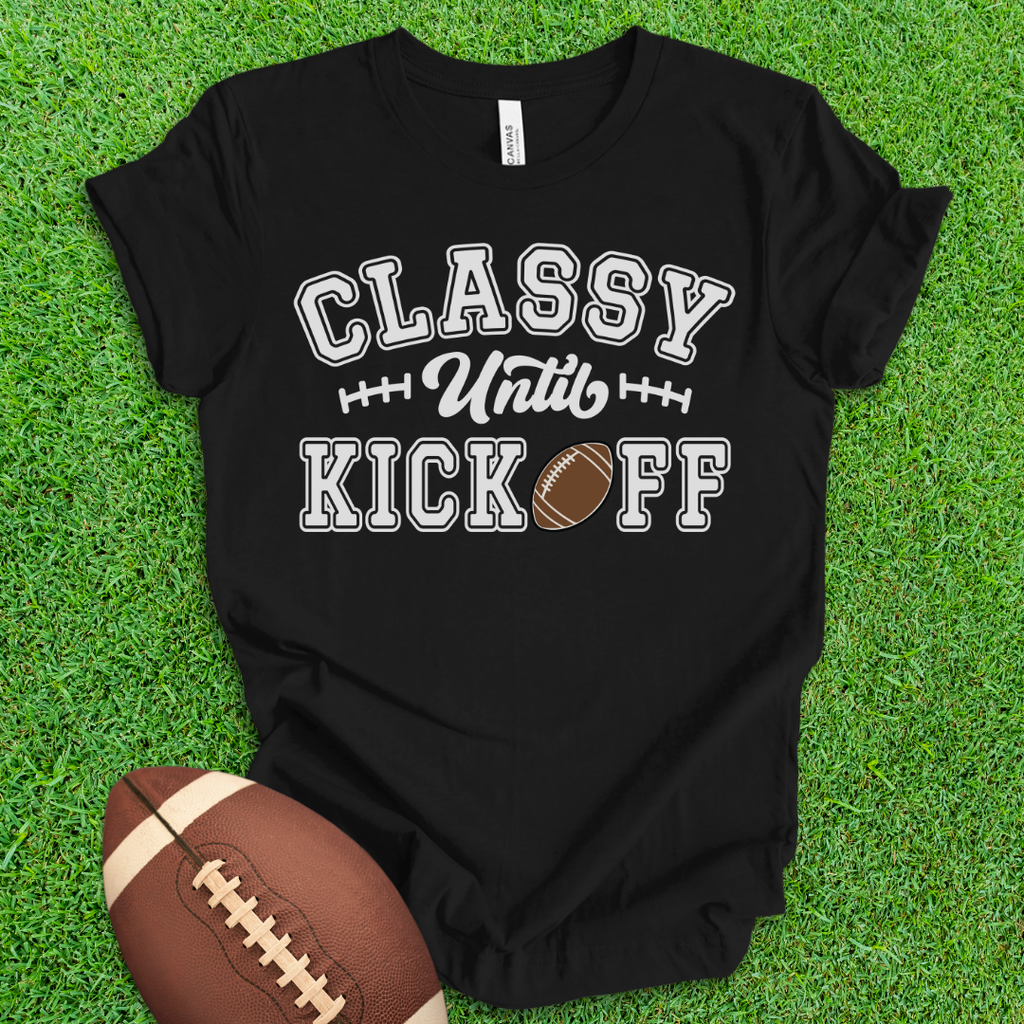 Classy Until Kickoff T-Shirt