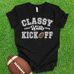 Classy Until Kickoff T-Shirt