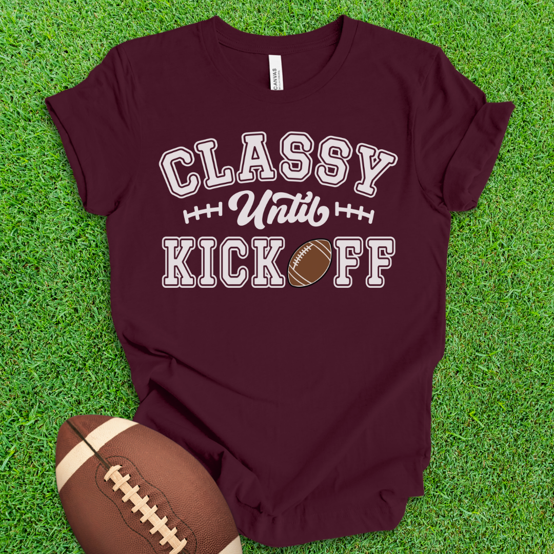 Classy Until Kickoff T-Shirt