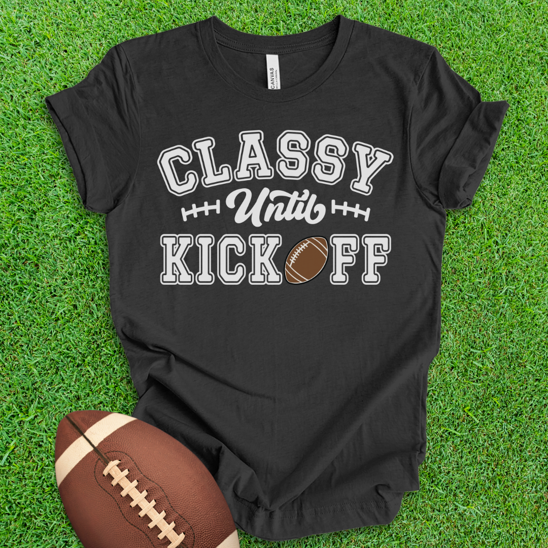 Classy Until Kickoff T-Shirt