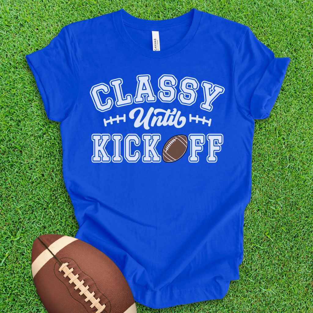 Classy Until Kickoff T-Shirt