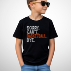 Sorry Can't Basketball Bye Youth Shirt