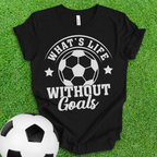 Life Goals Soccer T-Shirt