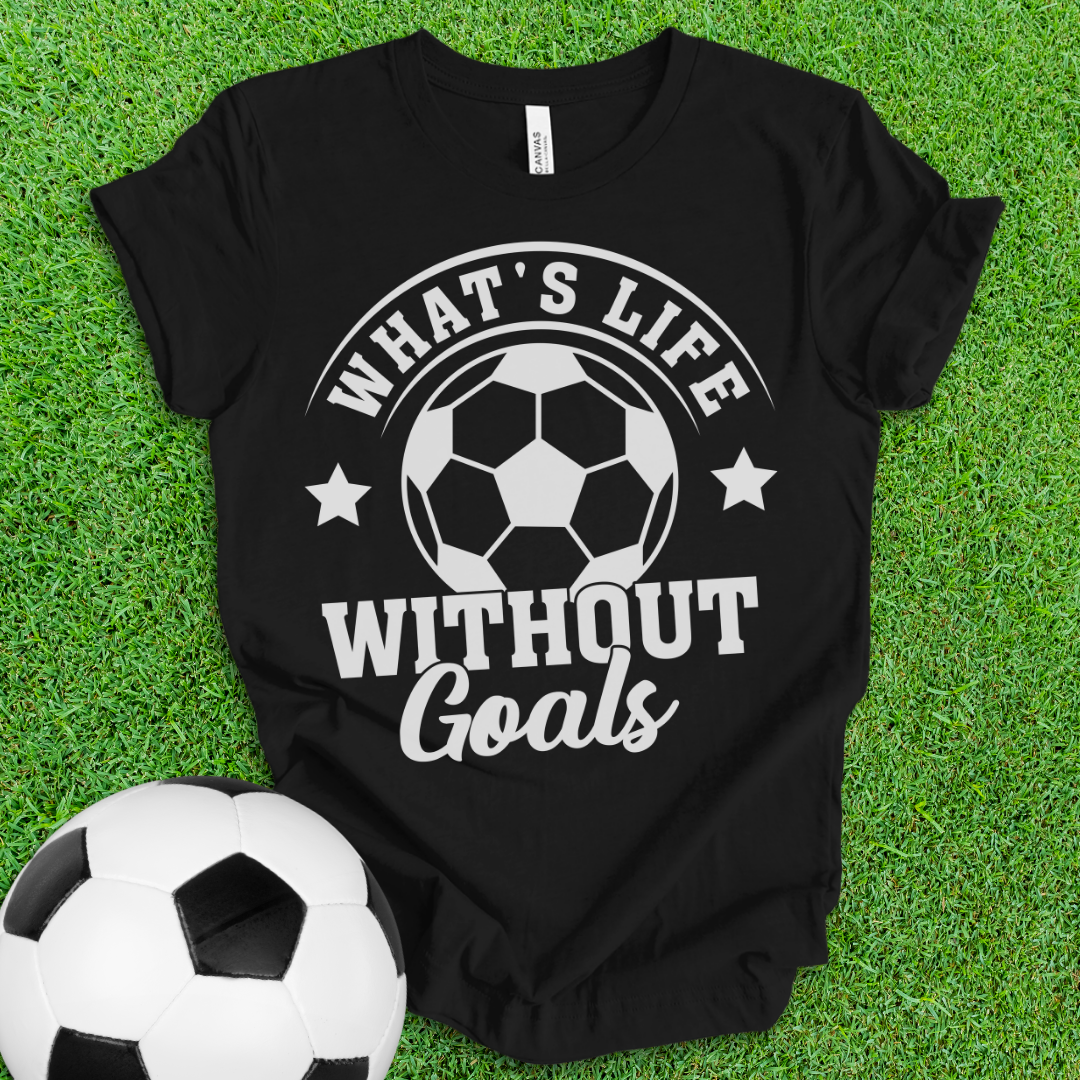 Life Goals Soccer T-Shirt