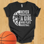 Never Underestimate A Girl Basketball T-Shirt