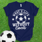 Life Goals Soccer T-Shirt