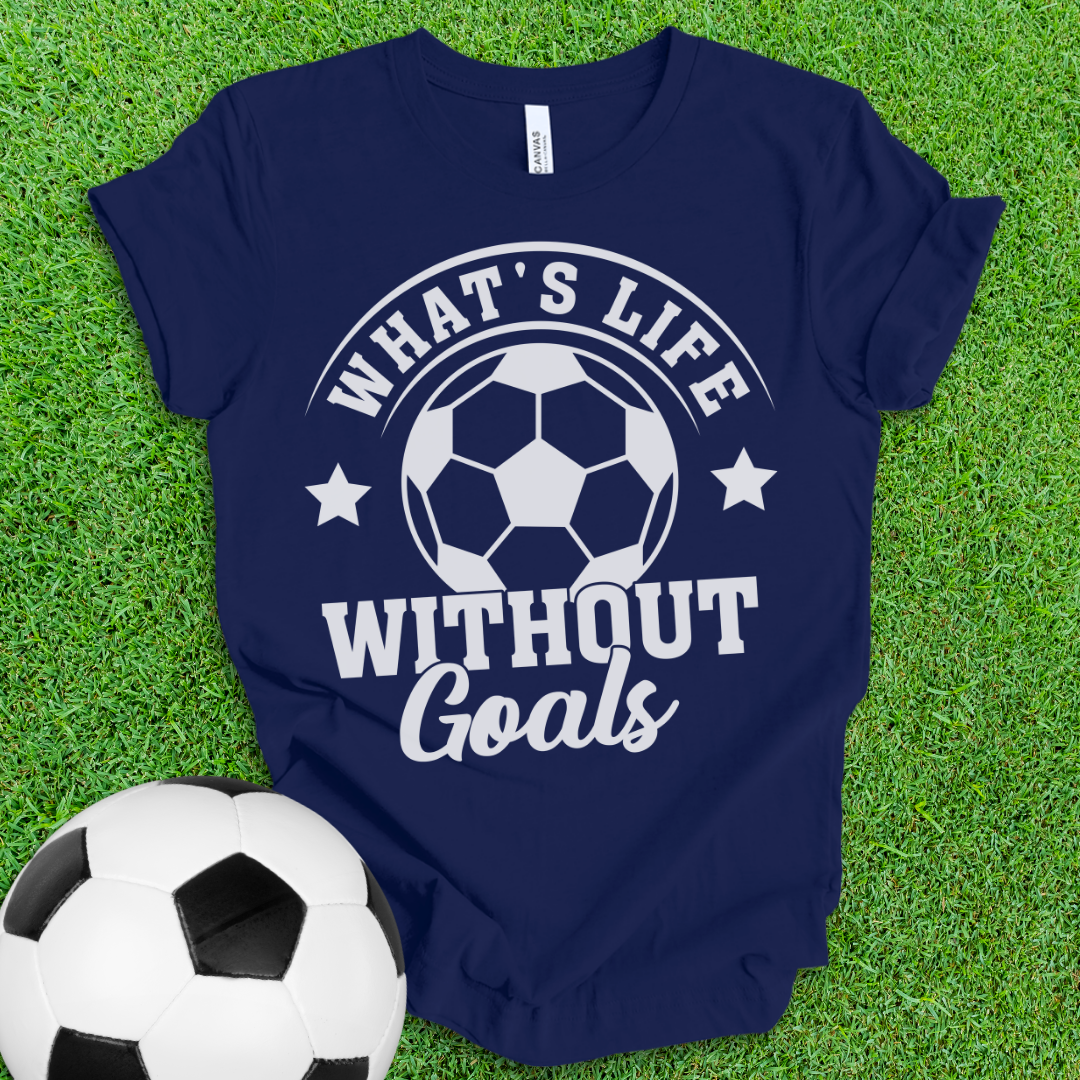 Life Goals Soccer T-Shirt