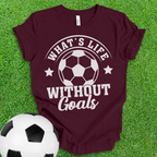 Life Goals Soccer T-Shirt