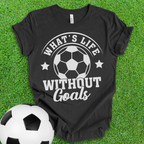 Life Goals Soccer T-Shirt