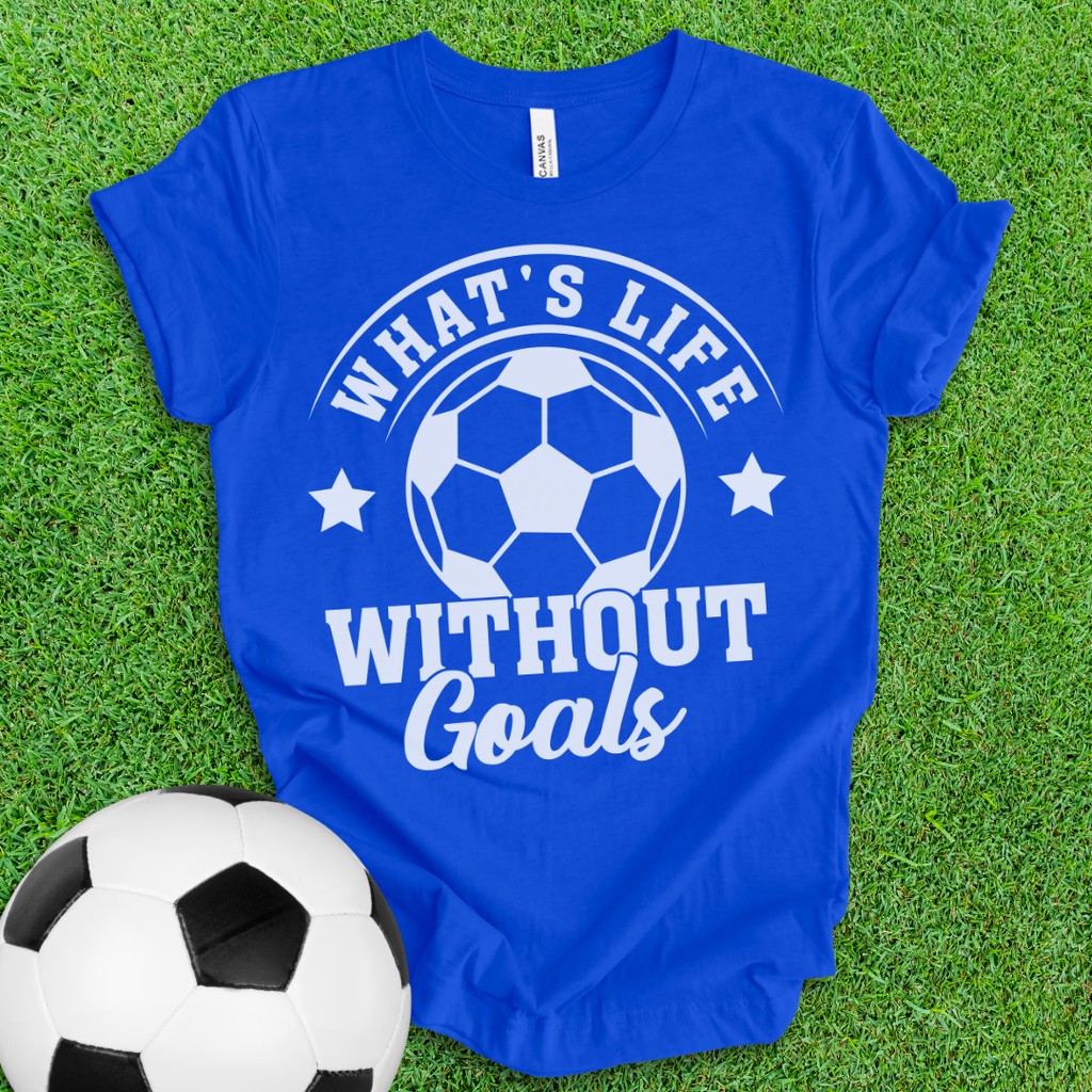 Life Goals Soccer T-Shirt