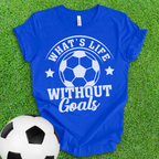 Life Goals Soccer T-Shirt