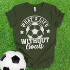 Life Goals Soccer T-Shirt
