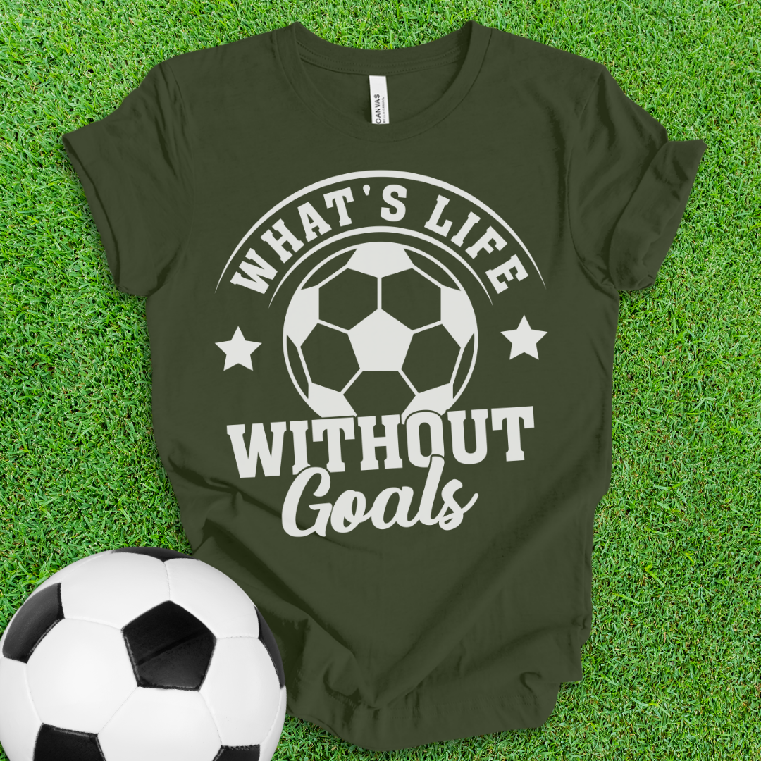 Life Goals Soccer T-Shirt