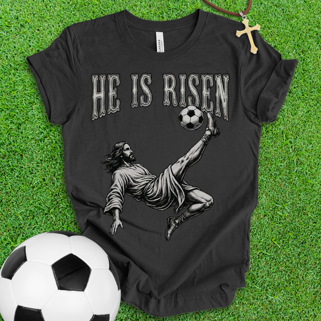 He Is Risen Soccer T-Shirt