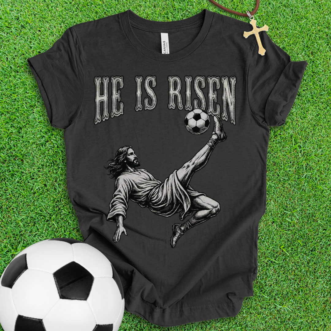 He Is Risen Soccer T-Shirt