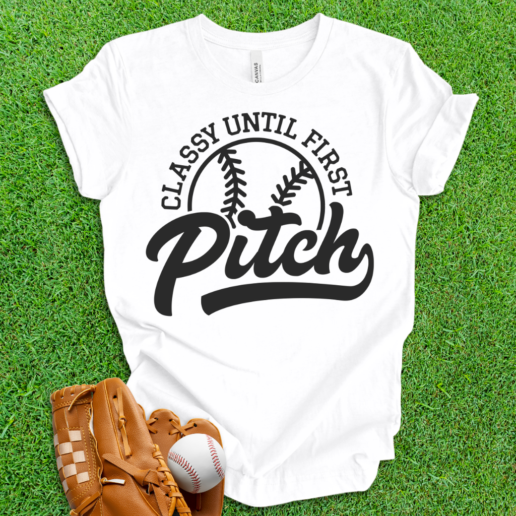 Classy Until First Pitch T-Shirt