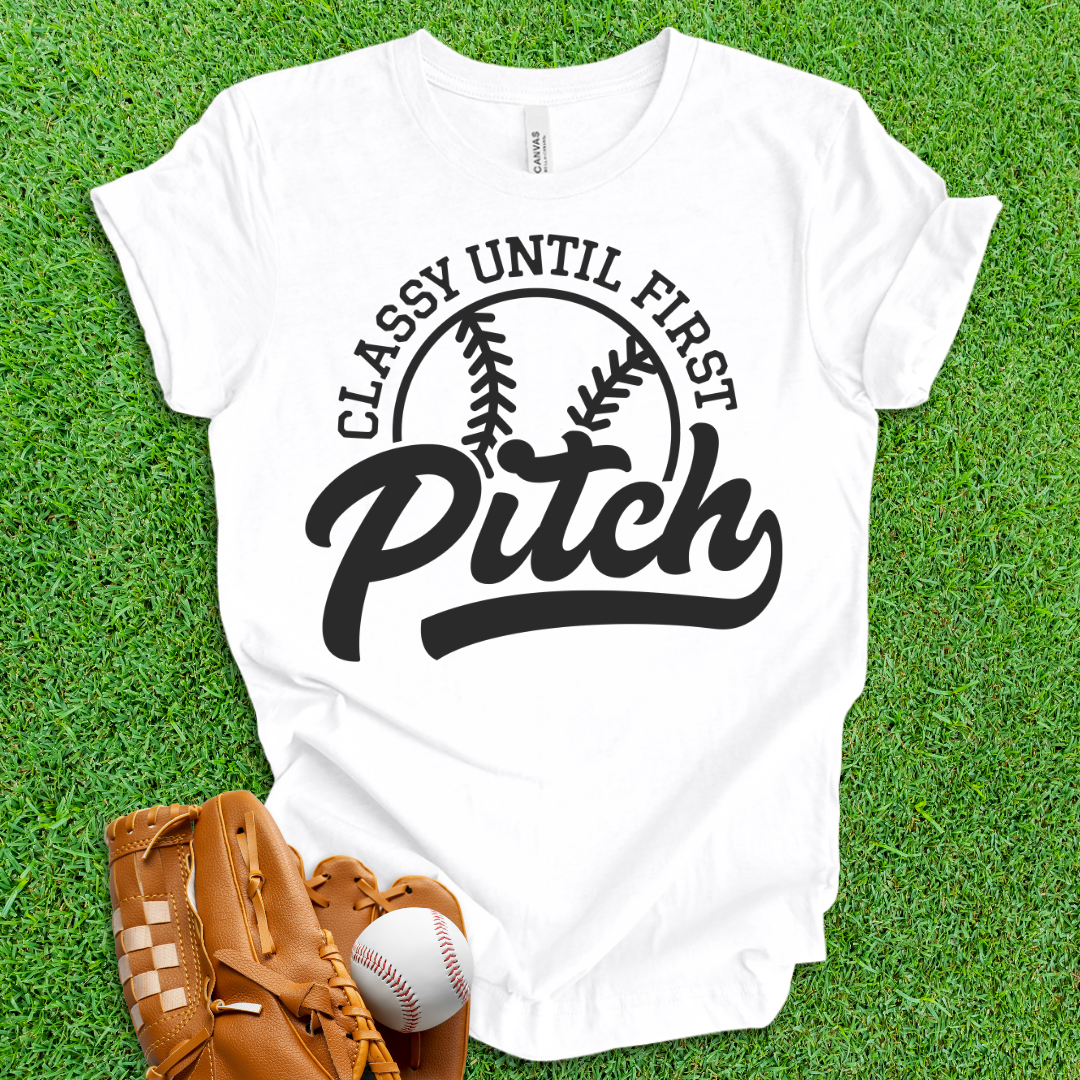 Classy Until First Pitch T-Shirt