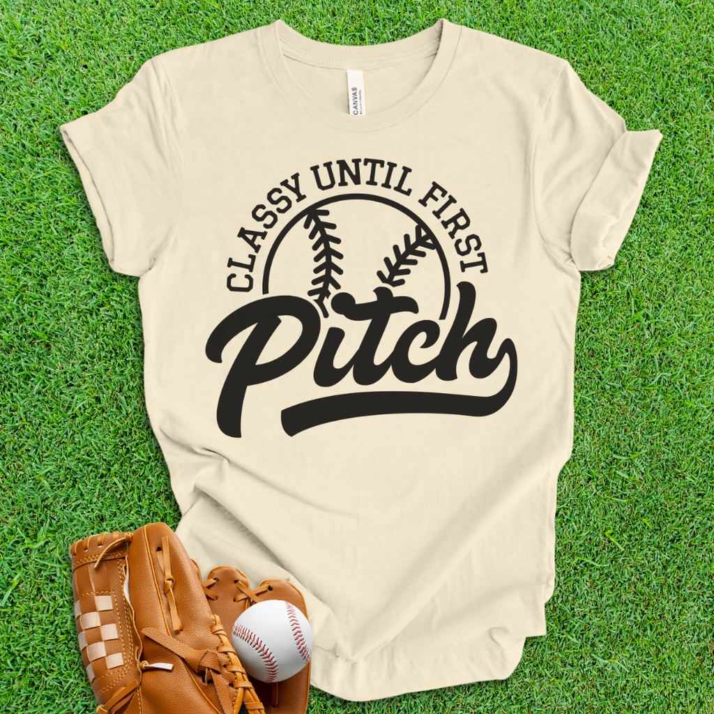 Classy Until First Pitch T-Shirt