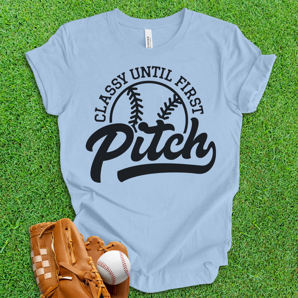 Classy Until First Pitch T-Shirt