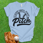 Classy Until First Pitch T-Shirt