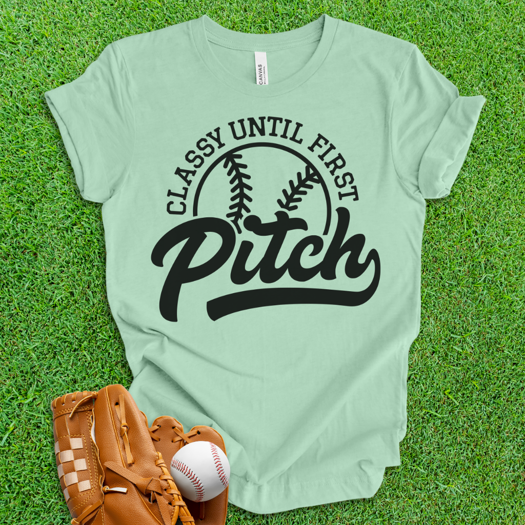 Classy Until First Pitch T-Shirt