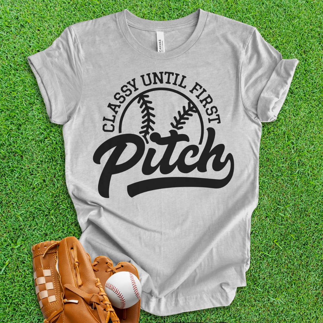 Classy Until First Pitch T-Shirt