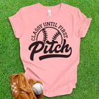 Classy Until First Pitch T-Shirt