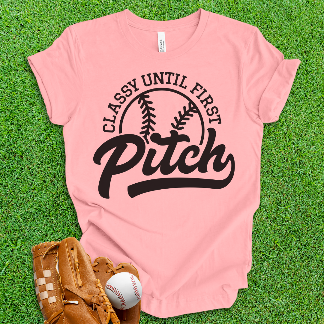 Classy Until First Pitch T-Shirt