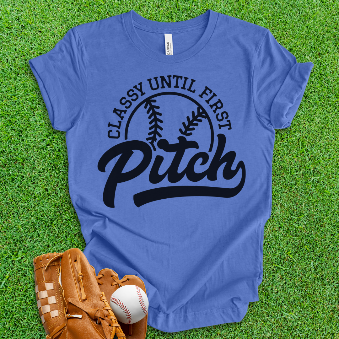 Classy Until First Pitch T-Shirt