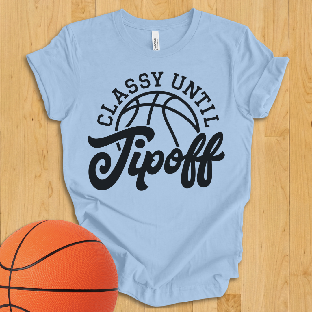 Classy Until Tipoff T-Shirt