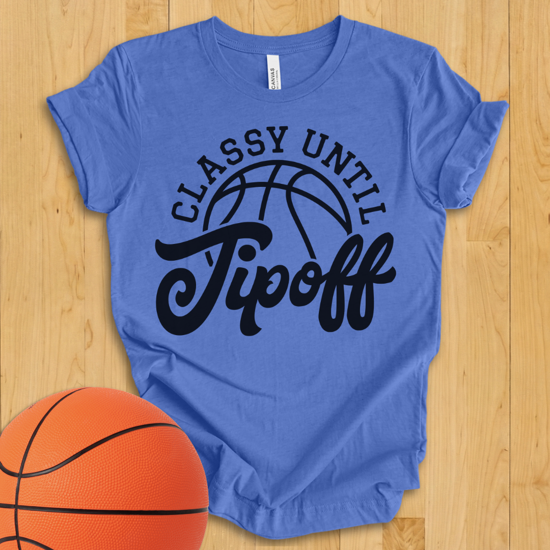 Classy Until Tipoff T-Shirt